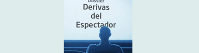 Dossier: Derivas del Espectador